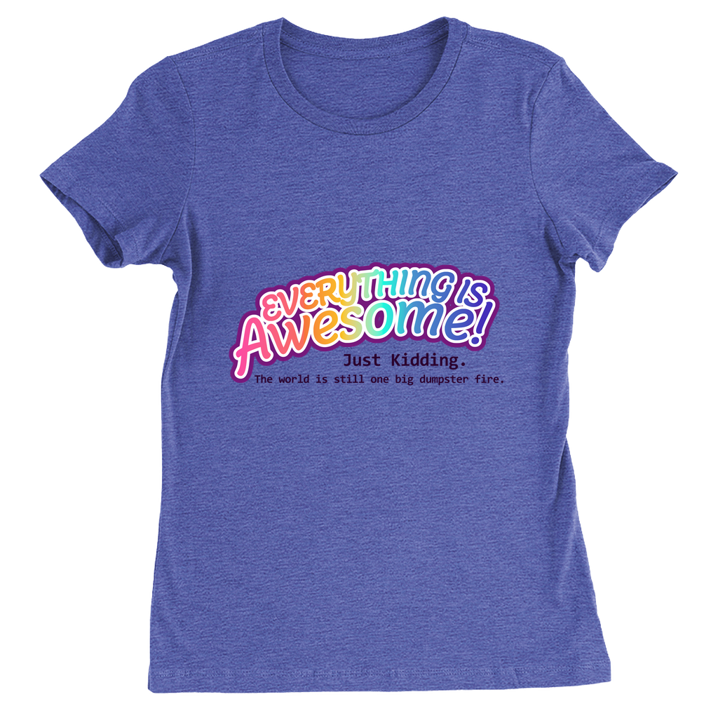 Everything is Awesome! Just Kidding Fitted T-Shirts | Bella + Canvas