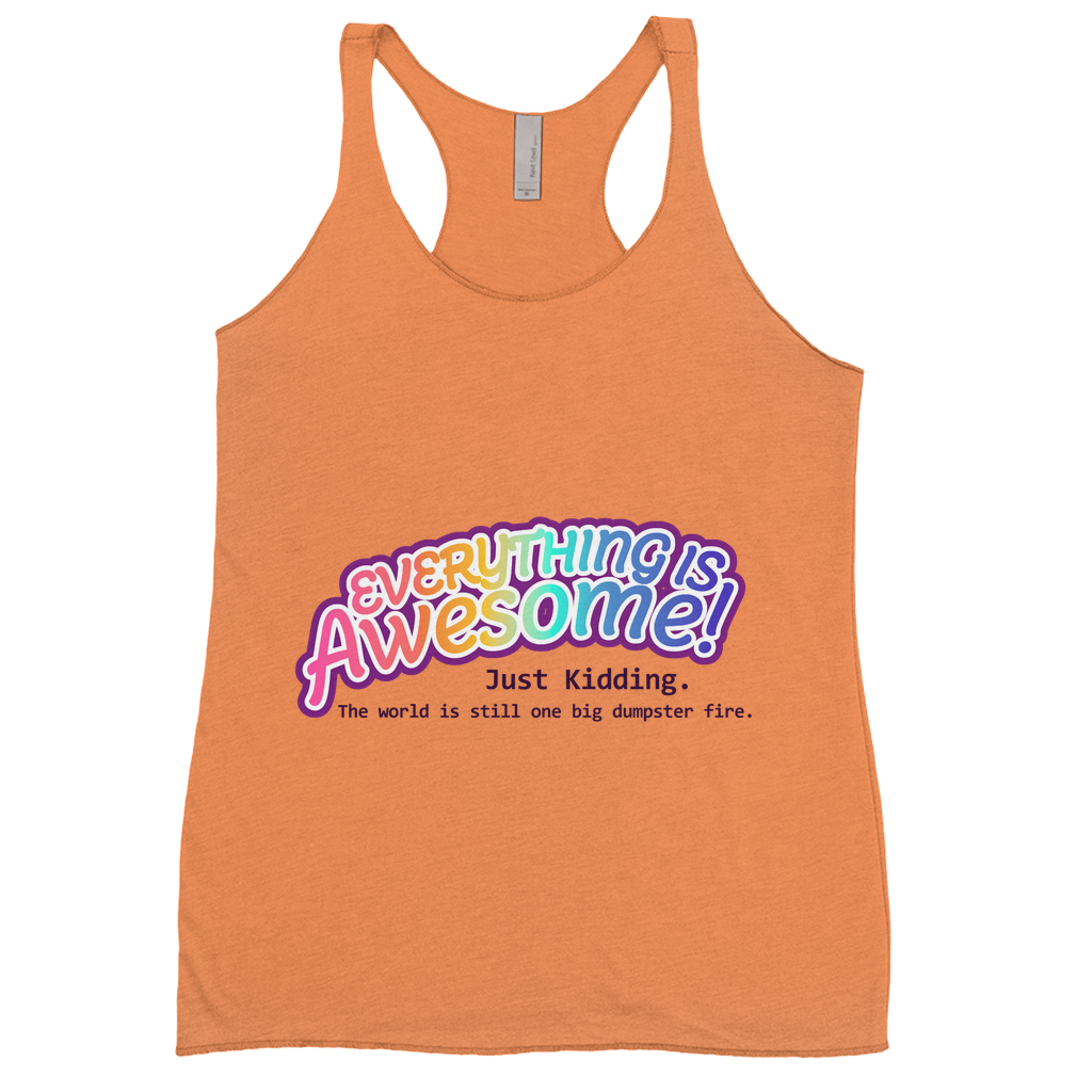 Everything is Awesome (Just Kidding) Fitted Racerback Tank Tops