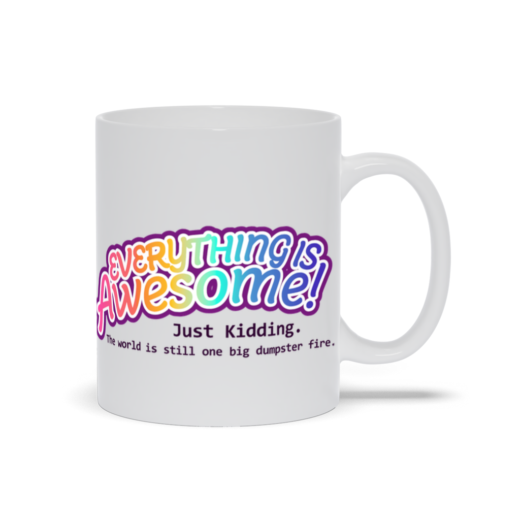 Everything is Awesome! Just Kidding Mugs | 2 Sizes | Drinkwear